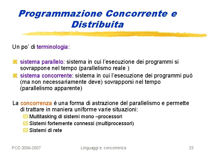 Programmazione Concorrente e Distribuita Un po’ di terminologia: z sistema parallelo: sistema in cui