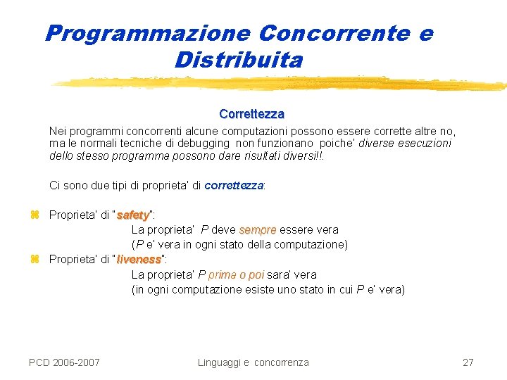 Programmazione Concorrente e Distribuita Correttezza Nei programmi concorrenti alcune computazioni possono essere corrette altre