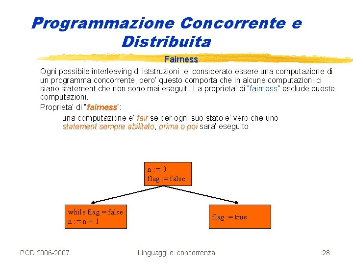 Programmazione Concorrente e Distribuita Fairness Ogni possibile interleaving di iststruzioni e’ considerato essere una