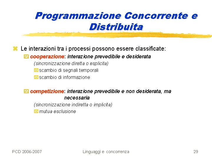 Programmazione Concorrente e Distribuita z Le interazioni tra i processi possono essere classificate: y