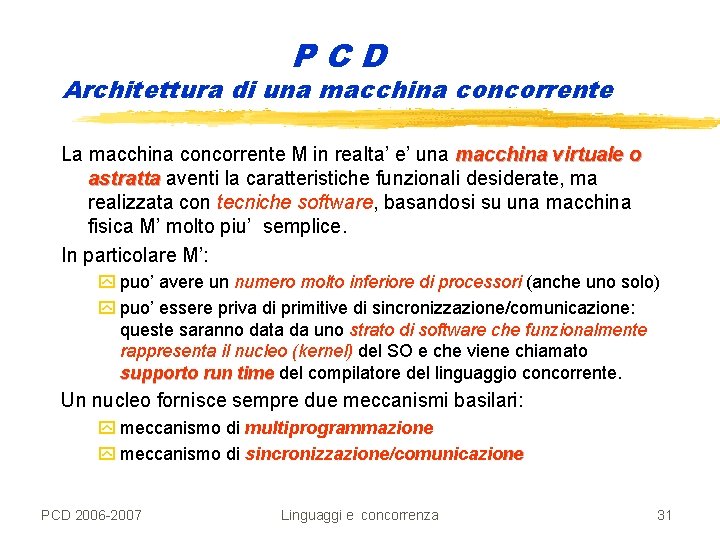 PCD Architettura di una macchina concorrente La macchina concorrente M in realta’ e’ una