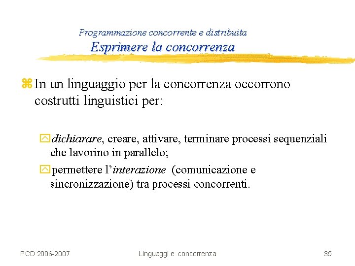 Programmazione concorrente e distribuita Esprimere la concorrenza z In un linguaggio per la concorrenza