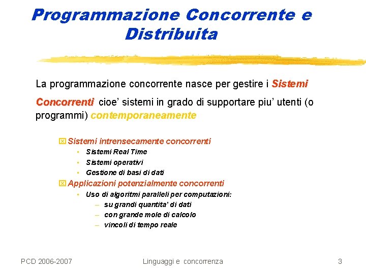 Programmazione Concorrente e Distribuita La programmazione concorrente nasce per gestire i Sistemi Concorrenti cioe’