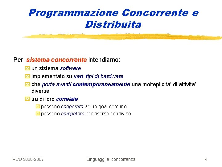Programmazione Concorrente e Distribuita Per sistema concorrente intendiamo: y un sistema software y implementato