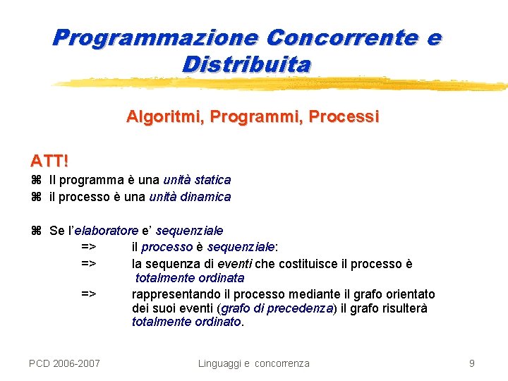 Programmazione Concorrente e Distribuita Algoritmi, Programmi, Processi ATT! z Il programma è una unità