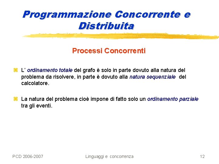 Programmazione Concorrente e Distribuita Processi Concorrenti z L’ ordinamento totale del grafo è solo