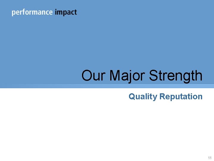 Our Major Strength Quality Reputation 11 