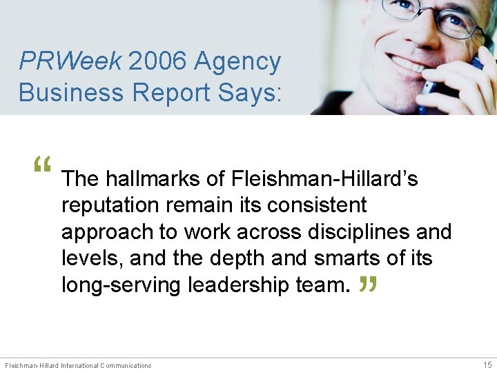 PRWeek 2006 Agency Business Report Says: “ The hallmarks of Fleishman-Hillard’s reputation remain its