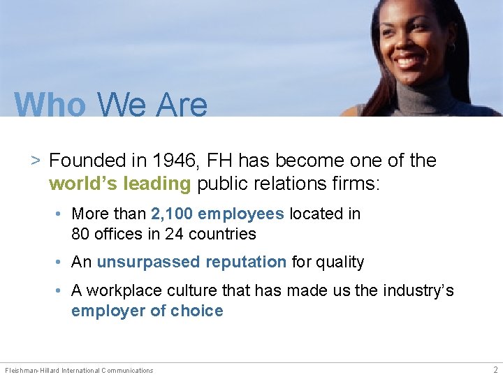 Who We Are > Founded in 1946, FH has become one of the world’s