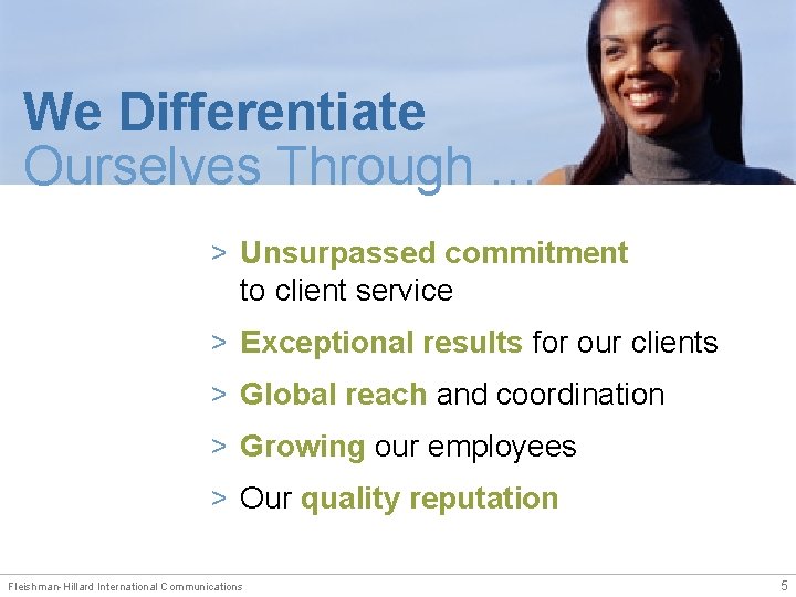 We Differentiate Ourselves Through … > Unsurpassed commitment to client service > Exceptional results