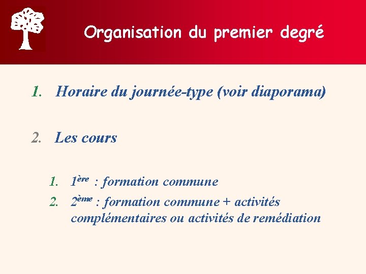 Organisation du premier degré 1. Horaire du journée-type (voir diaporama) 2. Les cours 1.