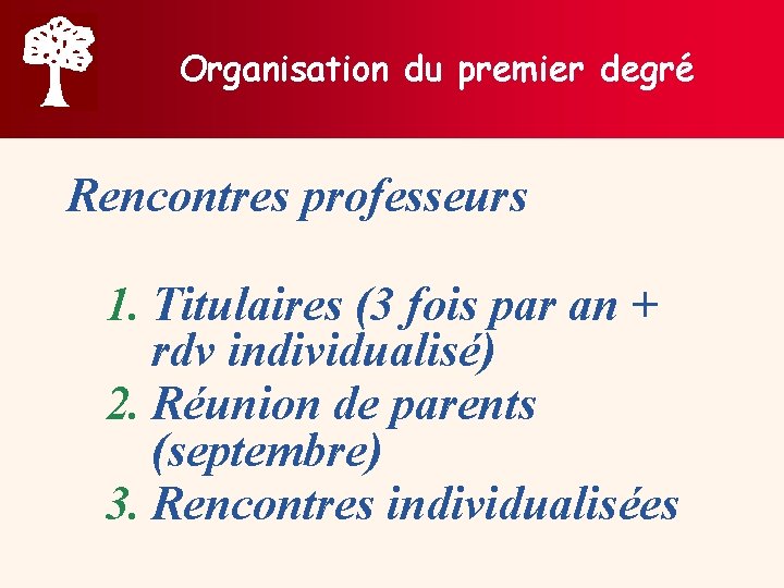 Organisation du premier degré Rencontres professeurs 1. Titulaires (3 fois par an + rdv