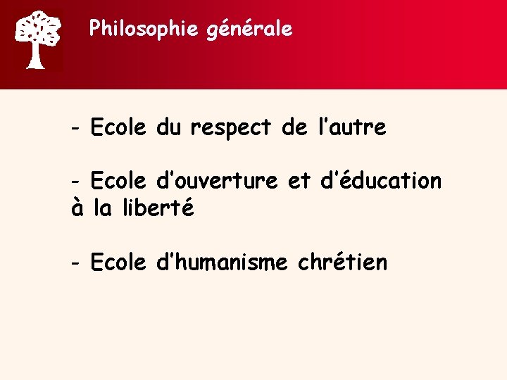 Philosophie générale - Ecole du respect de l’autre - Ecole d’ouverture et d’éducation à