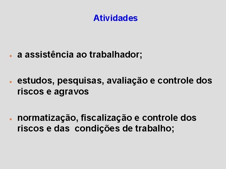 Atividades · a assistência ao trabalhador; · estudos, pesquisas, avaliação e controle dos riscos