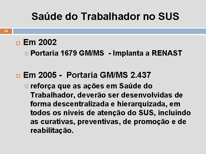Saúde do Trabalhador no SUS 14 Em 2002 Portaria 1679 GM/MS - Implanta a