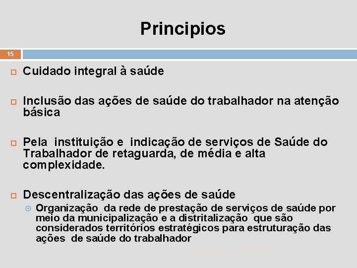 Principios 15 Cuidado integral à saúde Inclusão das ações de saúde do trabalhador na