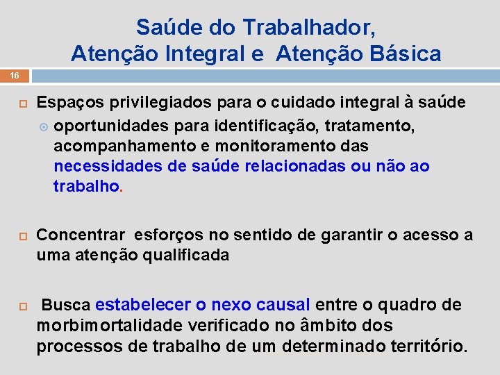 Saúde do Trabalhador, Atenção Integral e Atenção Básica 16 Espaços privilegiados para o cuidado