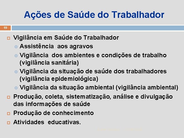 Ações de Saúde do Trabalhador 19 Vigilância em Saúde do Trabalhador Assistência aos agravos