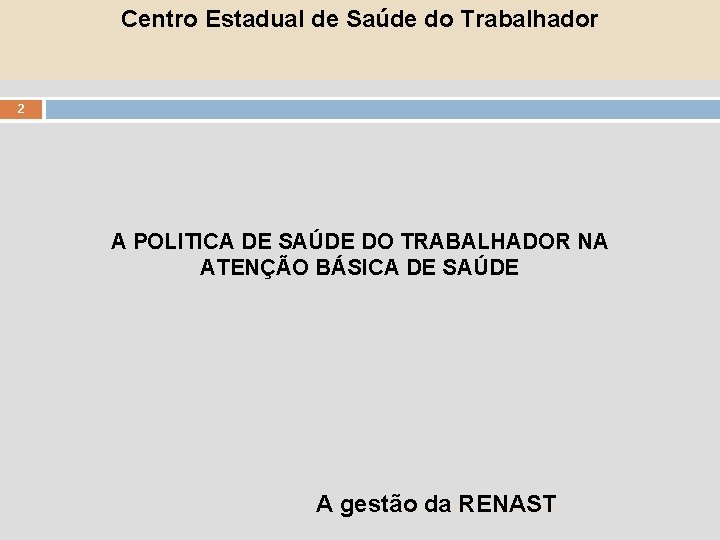 Centro Estadual de Saúde do Trabalhador 2 A POLITICA DE SAÚDE DO TRABALHADOR NA