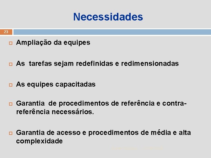 Necessidades 23 Ampliação da equipes As tarefas sejam redefinidas e redimensionadas As equipes capacitadas