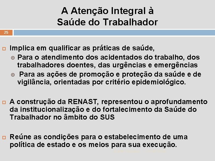 A Atenção Integral à Saúde do Trabalhador 25 Implica em qualificar as práticas de