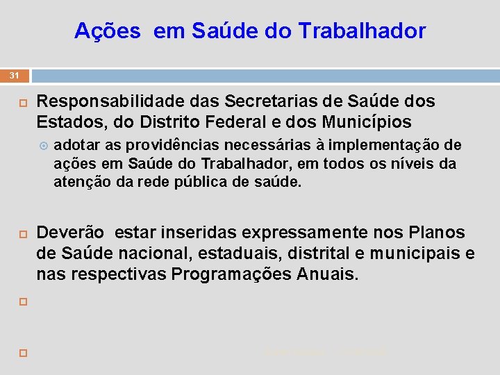 Ações em Saúde do Trabalhador 31 Responsabilidade das Secretarias de Saúde dos Estados, do