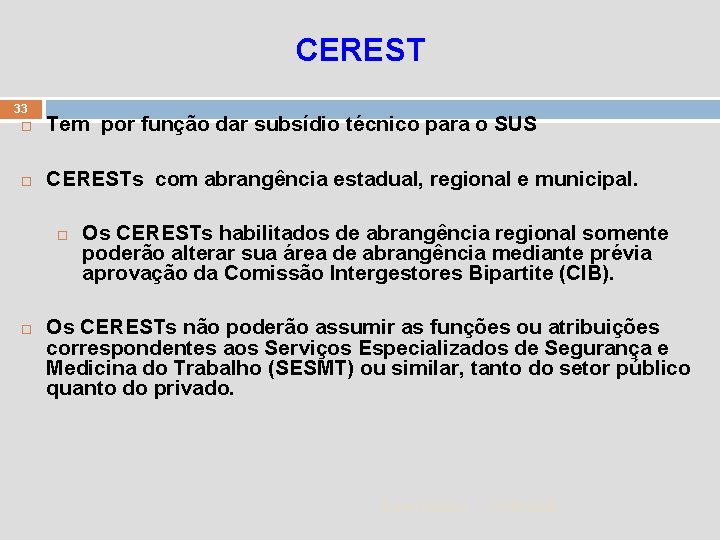 CEREST 33 Tem por função dar subsídio técnico para o SUS CERESTs com abrangência