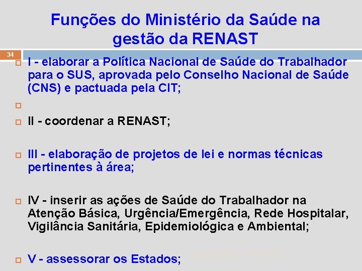 Funções do Ministério da Saúde na gestão da RENAST 34 I - elaborar a