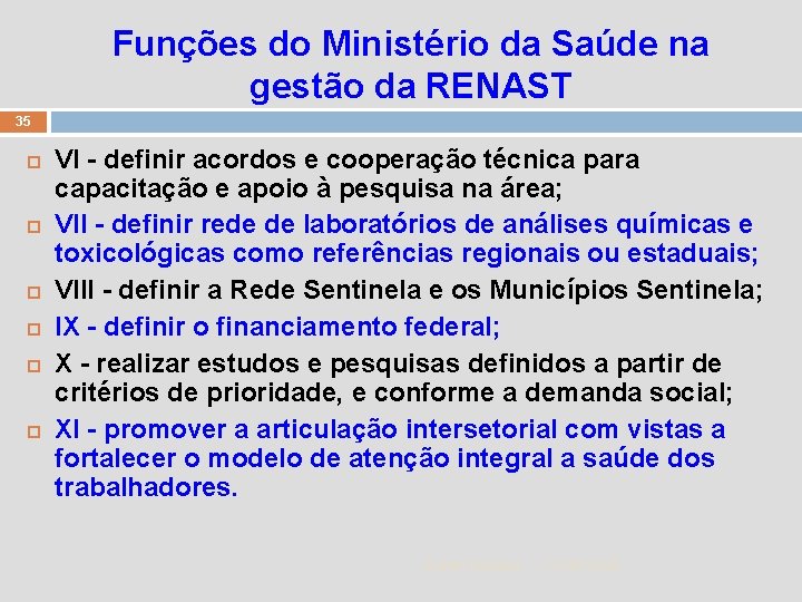 Funções do Ministério da Saúde na gestão da RENAST 35 VI - definir acordos