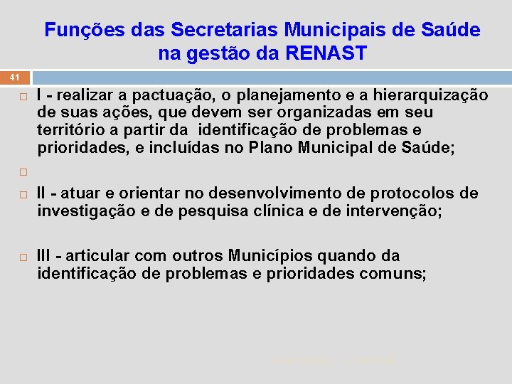 Funções das Secretarias Municipais de Saúde na gestão da RENAST 41 I - realizar