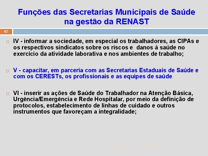 Funções das Secretarias Municipais de Saúde na gestão da RENAST 42 IV - informar