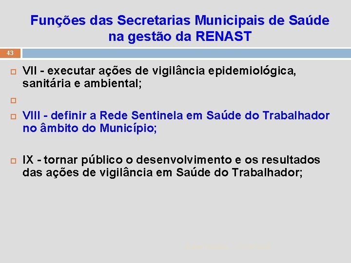 Funções das Secretarias Municipais de Saúde na gestão da RENAST 43 VII - executar