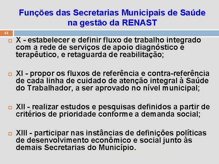 Funções das Secretarias Municipais de Saúde na gestão da RENAST 44 X - estabelecer