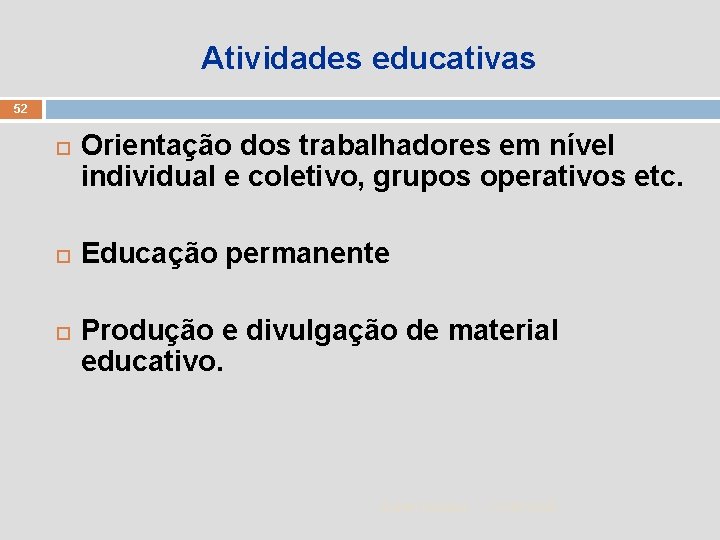 Atividades educativas 52 Orientação dos trabalhadores em nível individual e coletivo, grupos operativos etc.