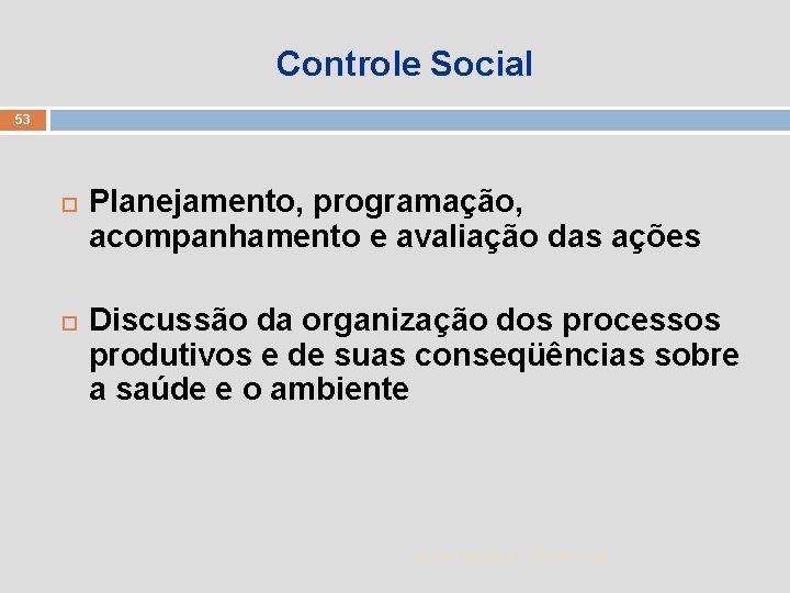 Controle Social 53 Planejamento, programação, acompanhamento e avaliação das ações Discussão da organização dos