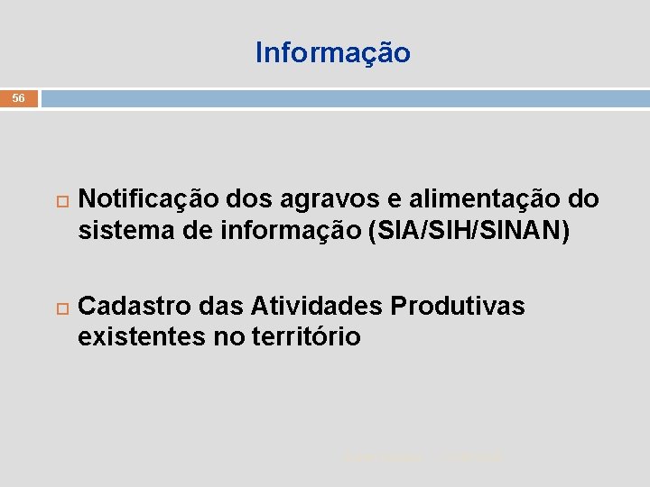 Informação 56 Notificação dos agravos e alimentação do sistema de informação (SIA/SIH/SINAN) Cadastro das