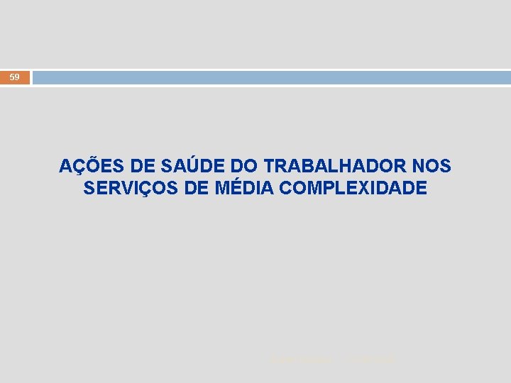 59 AÇÕES DE SAÚDE DO TRABALHADOR NOS SERVIÇOS DE MÉDIA COMPLEXIDADE Zuher Handar 11/30/2020