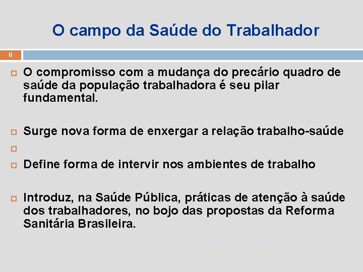 O campo da Saúde do Trabalhador 6 O compromisso com a mudança do precário