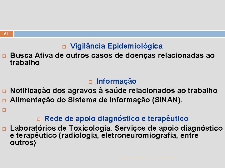 61 Vigilância Epidemiológica Busca Ativa de outros casos de doenças relacionadas ao trabalho Informação