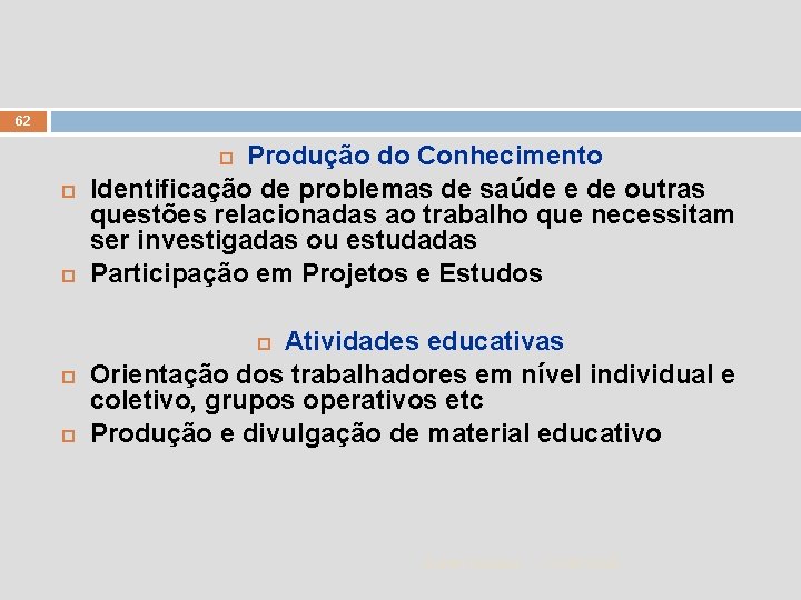 62 Produção do Conhecimento Identificação de problemas de saúde e de outras questões relacionadas