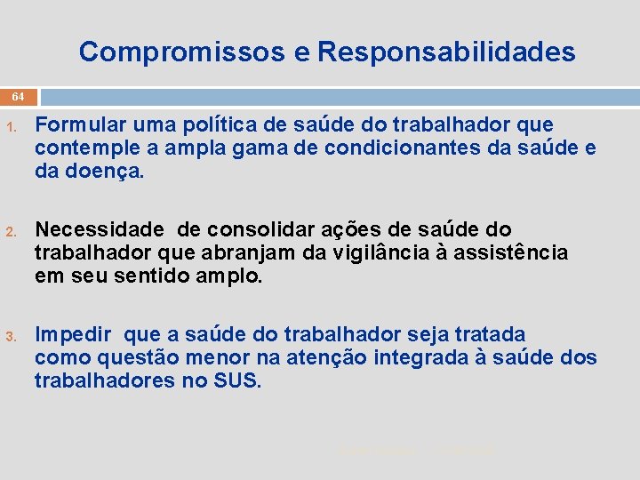 Compromissos e Responsabilidades 64 1. 2. 3. Formular uma política de saúde do trabalhador