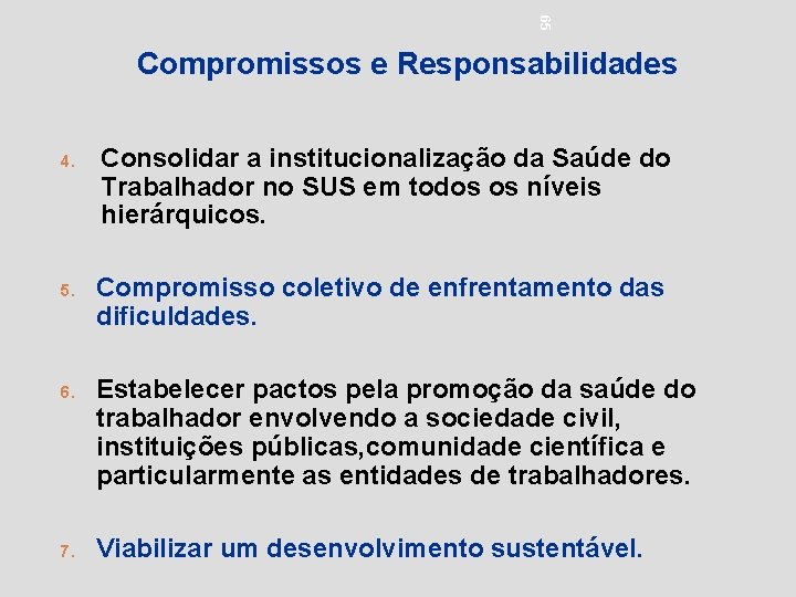 65 Compromissos e Responsabilidades 4. 5. 6. 7. Consolidar a institucionalização da Saúde do