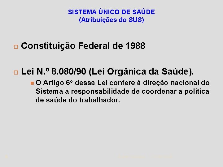 SISTEMA ÚNICO DE SAÚDE (Atribuições do SUS) Constituição Federal de 1988 Lei N. º