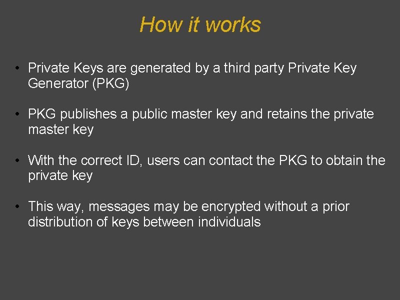 How it works • Private Keys are generated by a third party Private Key