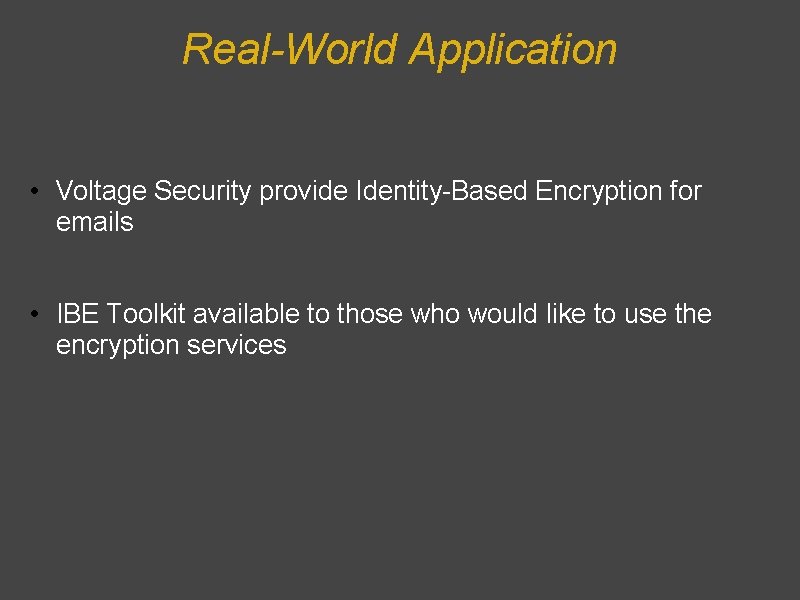 Real-World Application • Voltage Security provide Identity-Based Encryption for emails • IBE Toolkit available