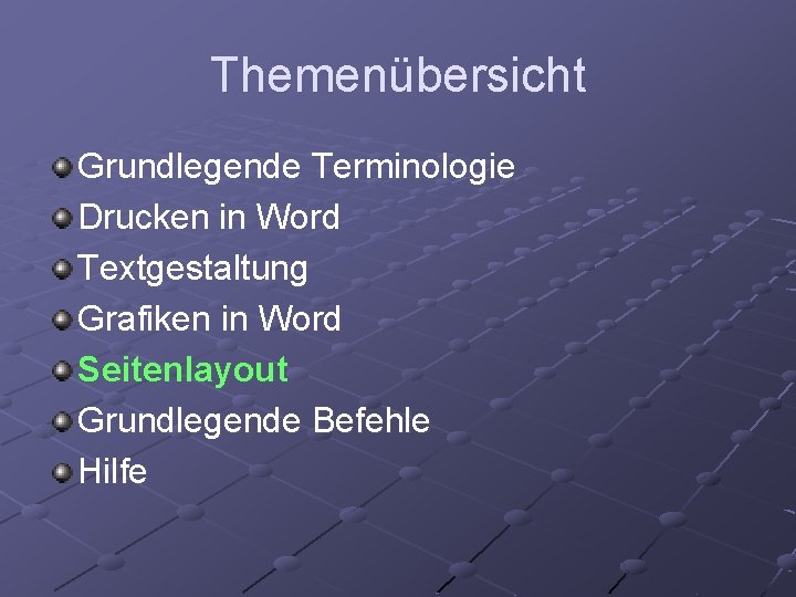 Themenübersicht Grundlegende Terminologie Drucken in Word Textgestaltung Grafiken in Word Seitenlayout Grundlegende Befehle Hilfe