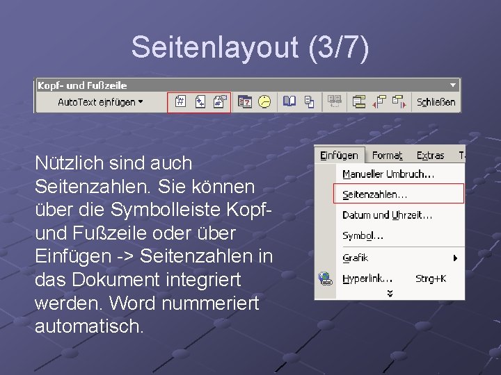 Seitenlayout (3/7) Nützlich sind auch Seitenzahlen. Sie können über die Symbolleiste Kopfund Fußzeile oder