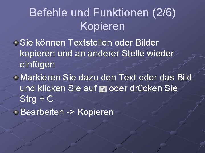 Befehle und Funktionen (2/6) Kopieren Sie können Textstellen oder Bilder kopieren und an anderer