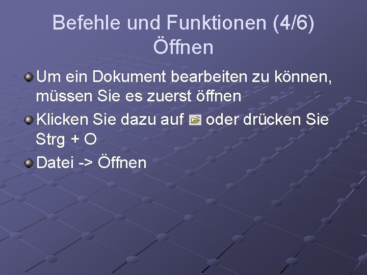 Befehle und Funktionen (4/6) Öffnen Um ein Dokument bearbeiten zu können, müssen Sie es