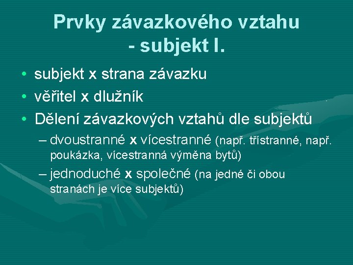 Prvky závazkového vztahu - subjekt I. • • • subjekt x strana závazku věřitel